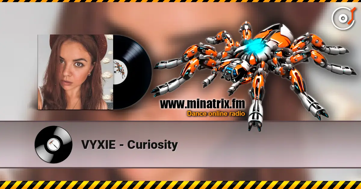 VYXIE - Curiosity слухати онлайн у високій якості | Minatrix.FM