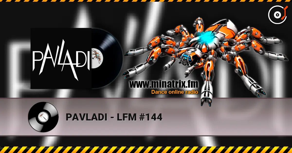 PAVLADI - LFM #144 слухати онлайн у високій якості | Minatrix.FM