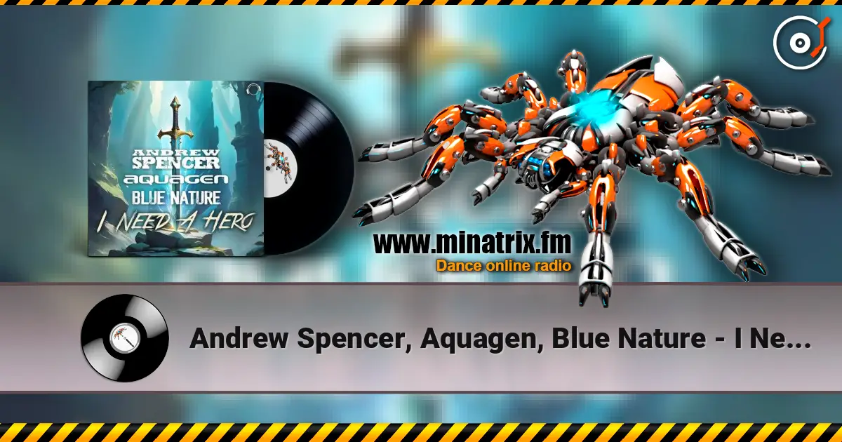 Andrew Spencer, Aquagen, Blue Nature - I Need A Hero (Extended Mix) слухати онлайн у високій якості | Minatrix.FM