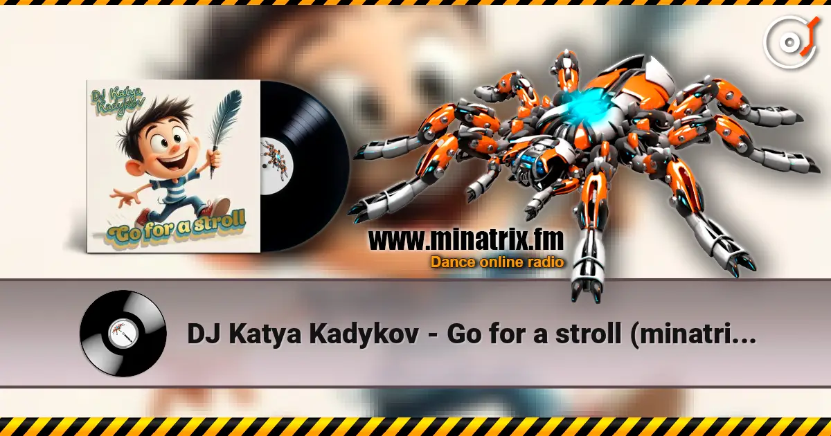 DJ Katya Kadykov - Go for a stroll (minatrix_FM_edition) listen online in high quality | Minatrix.FM