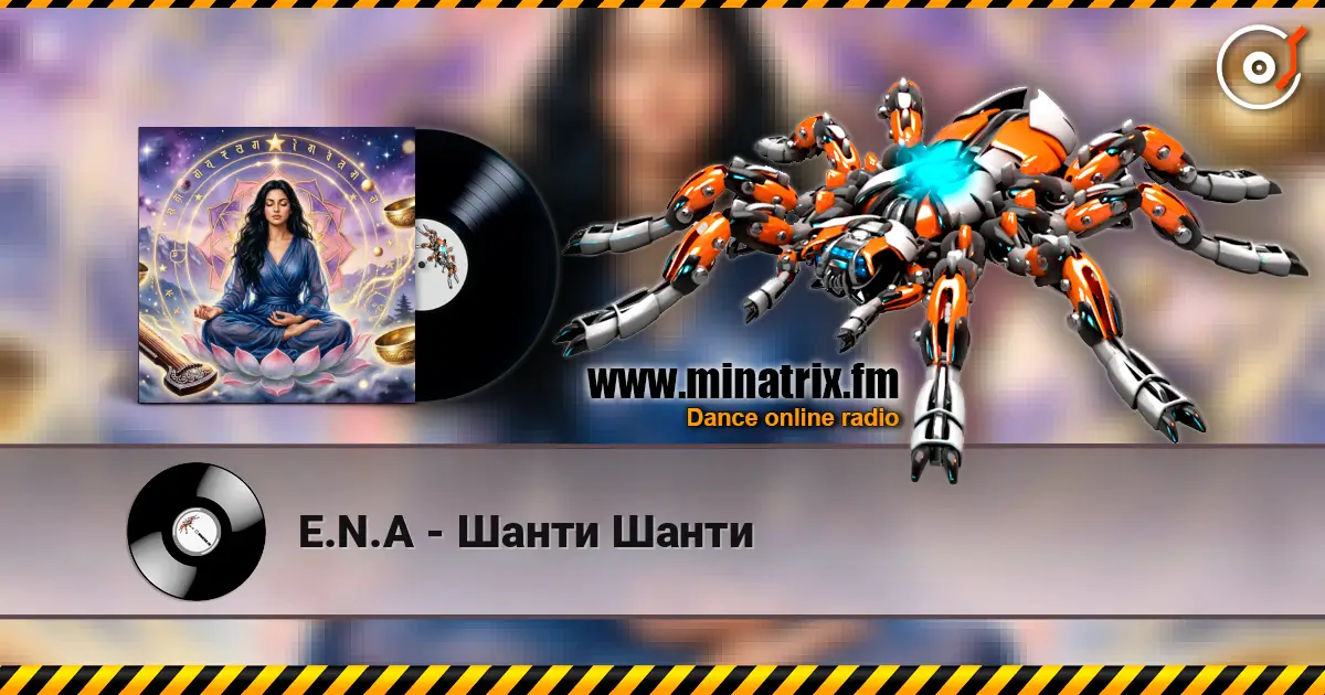 E.N.A - Шанти Шанти listen online in high quality | Minatrix.FM