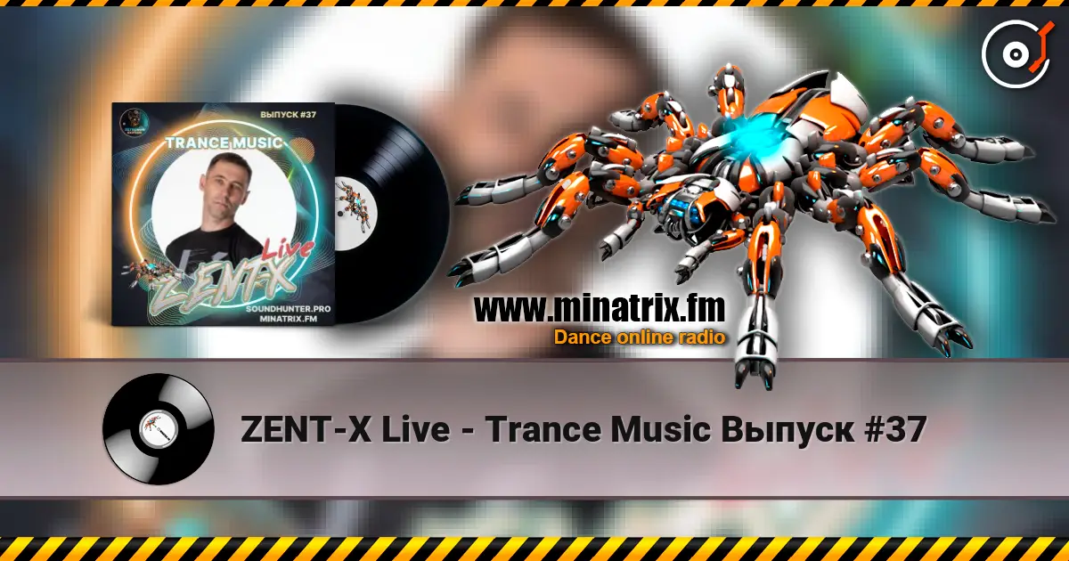 ZENT-X Live - Trance Music Выпуск #37 listen online in high quality | Minatrix.FM