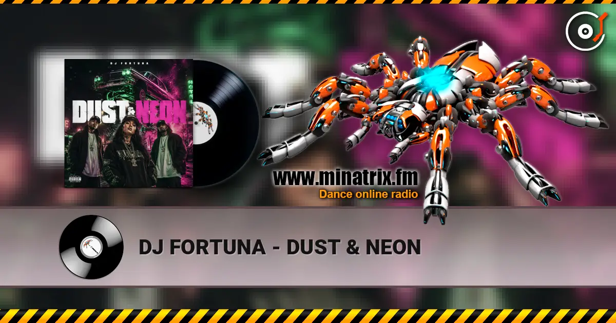 DJ FORTUNA - DUST & NEON listen online in high quality | Minatrix.FM