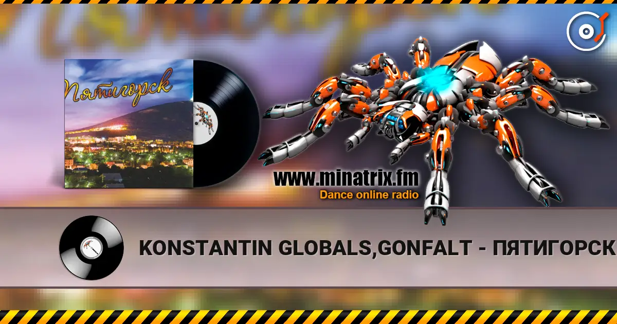 KONSTANTIN GLOBALS,GONFALT - ПЯТИГОРСК слухати онлайн у високій якості | Minatrix.FM