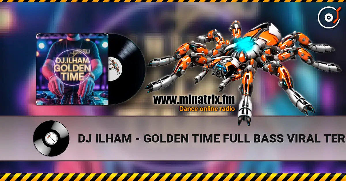 DJ ILHAM - GOLDEN TIME FULL BASS  VIRAL TERBARU 2026 слухати онлайн у високій якості | Minatrix.FM