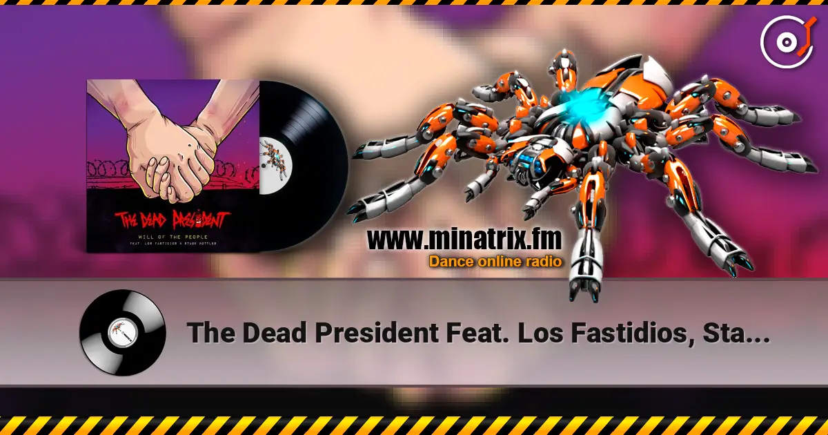 The Dead President Feat. Los Fastidios, Stage Bott - Will Of The People слухати онлайн у високій якості | Minatrix.FM