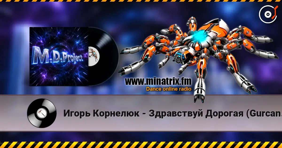 Игорь Корнелюк - Здравствуй Дорогая (Gurcan Erdem & M.D.Project Disco Mix) слухати онлайн у високій якості | Minatrix.FM