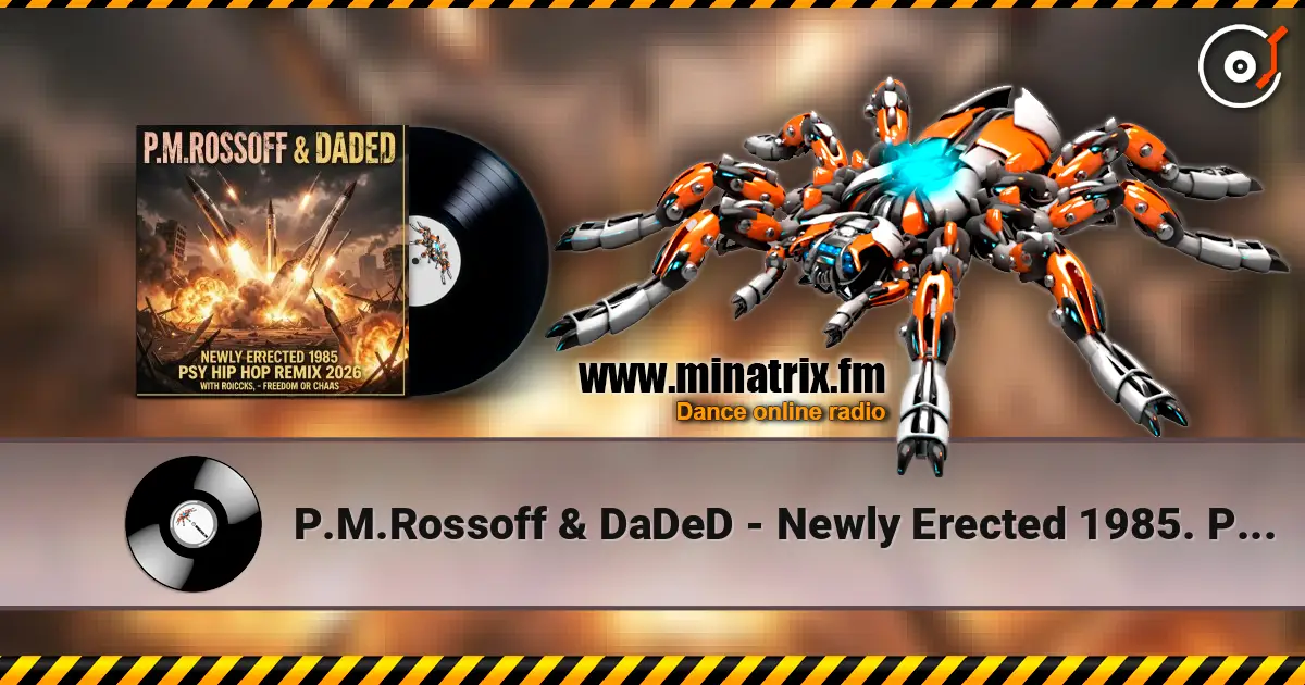 P.M.Rossoff & DaDeD - Newly Erected 1985. Psy-Industrial Rap Remix 2026. Radio Edit listen online in high quality | Minatrix.FM