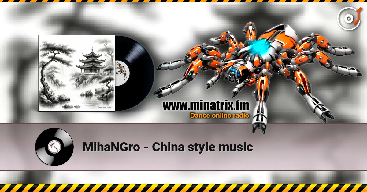 MihaNGro - China style music listen online in high quality | Minatrix.FM