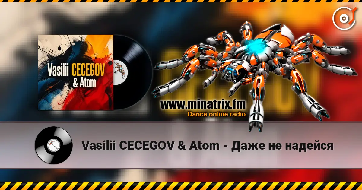 Vasilii CECEGOV & Atom - Даже не надейся listen online in high quality | Minatrix.FM