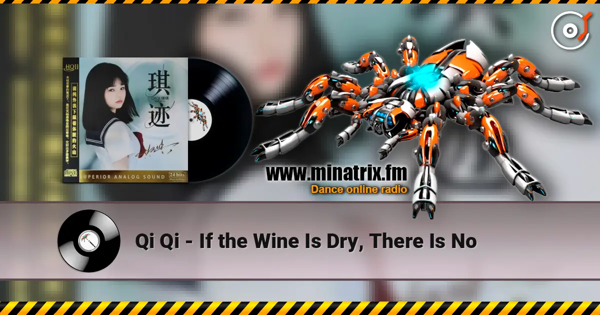 Qi Qi - If the Wine Is Dry, There Is No слухати онлайн у високій якості | Minatrix.FM