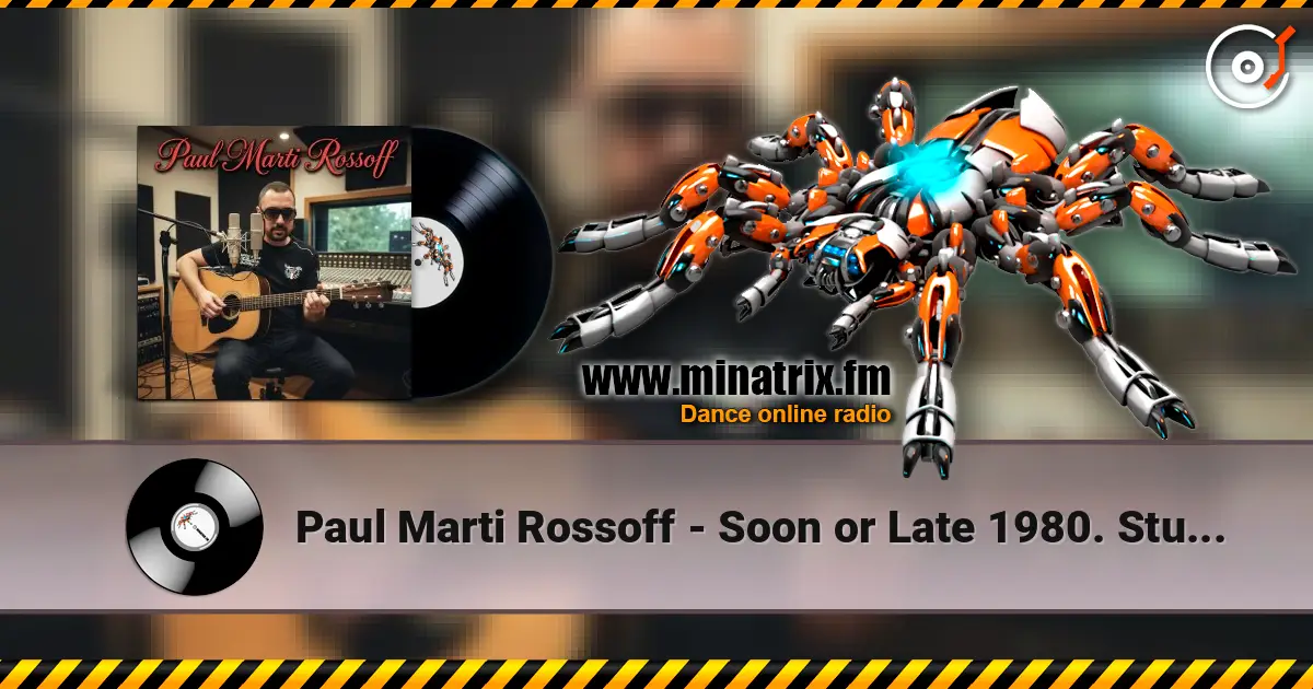 Paul Marti Rossoff - Soon or Late 1980. Studio re-recorded 2019 listen online in high quality | Minatrix.FM
