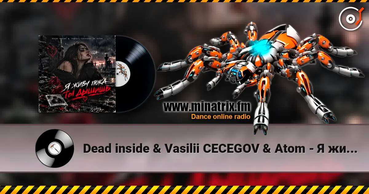 Dead inside & Vasilii CECEGOV & Atom - Я живу пока ты дышишь слухати онлайн у високій якості | Minatrix.FM