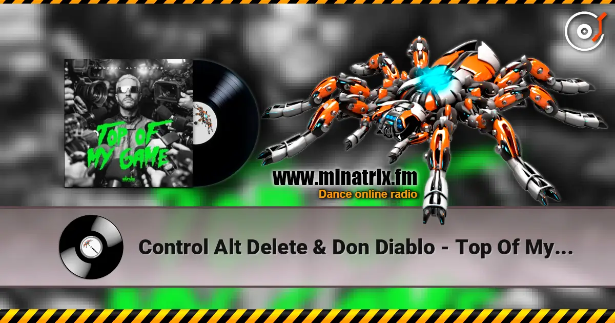 Control Alt Delete & Don Diablo - Top Of My Game слухати онлайн у високій якості | Minatrix.FM
