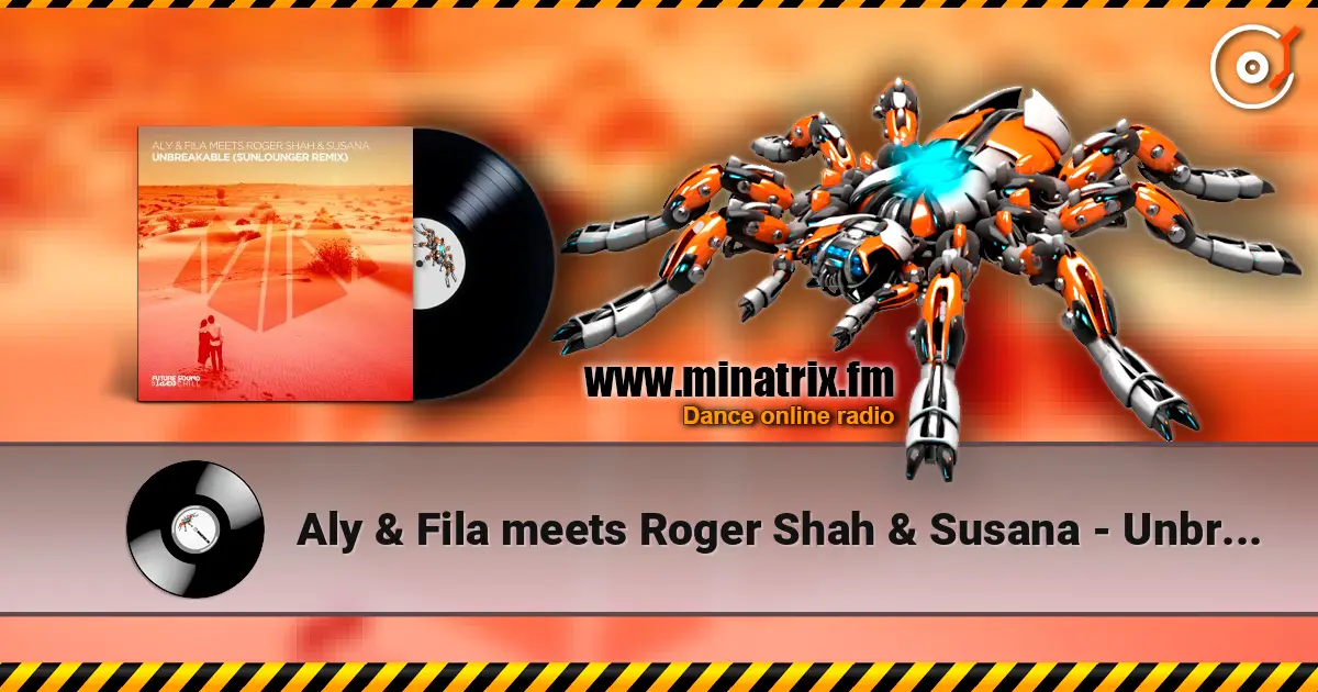 Aly & Fila meets Roger Shah & Susana - Unbreakable (Extended Mix) listen online in high quality | Minatrix.FM