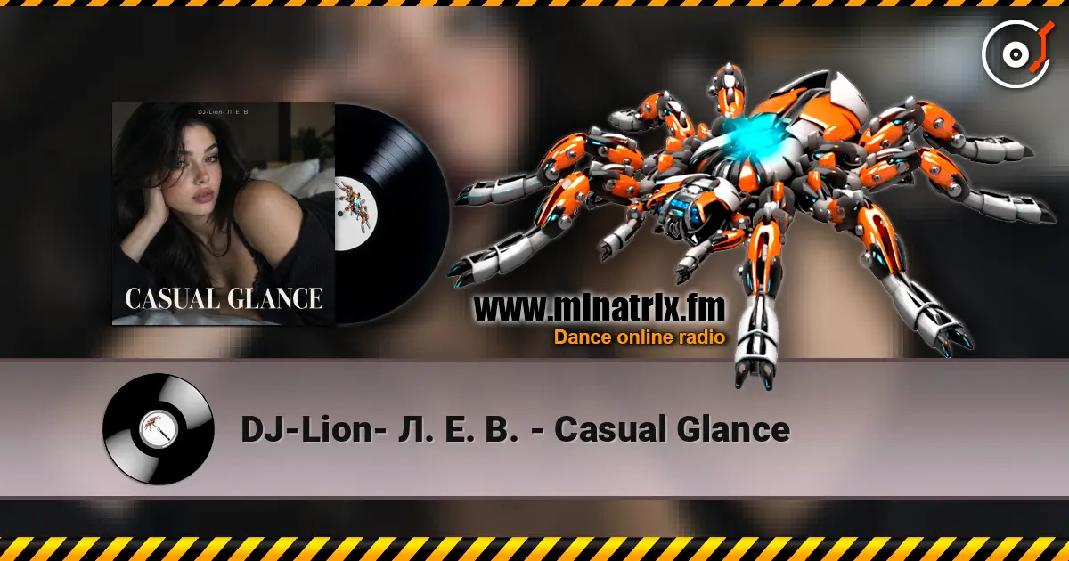 DJ-Lion- Л. Е. В. - Casual Glance listen online in high quality | Minatrix.FM