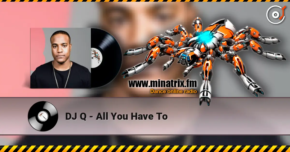 DJ Q - All You Have To listen online in high quality | Minatrix.FM