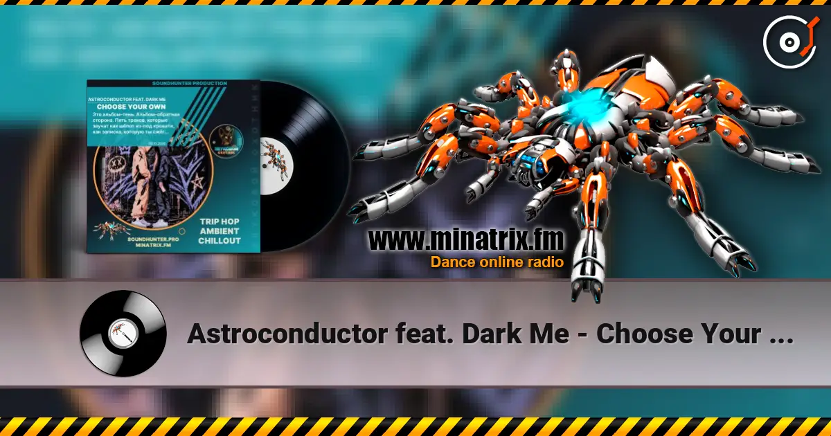 Astroconductor feat. Dark Me - Choose Your Own listen online in high quality | Minatrix.FM