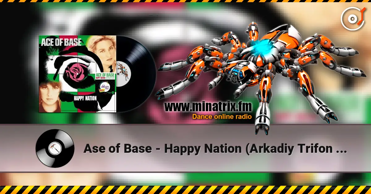 Ase of Base - Happy Nation (Arkadiy Trifon Remix) listen online in high quality | Minatrix.FM