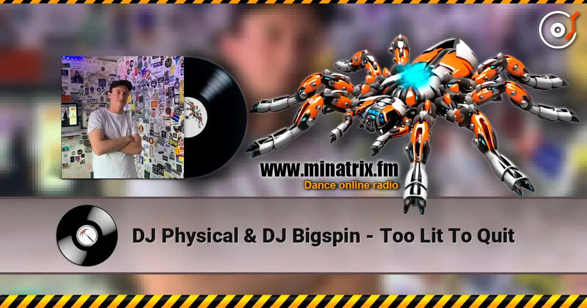 DJ Physical & DJ Bigspin - Too Lit To Quit 高品质在线收听 | Minatrix.FM