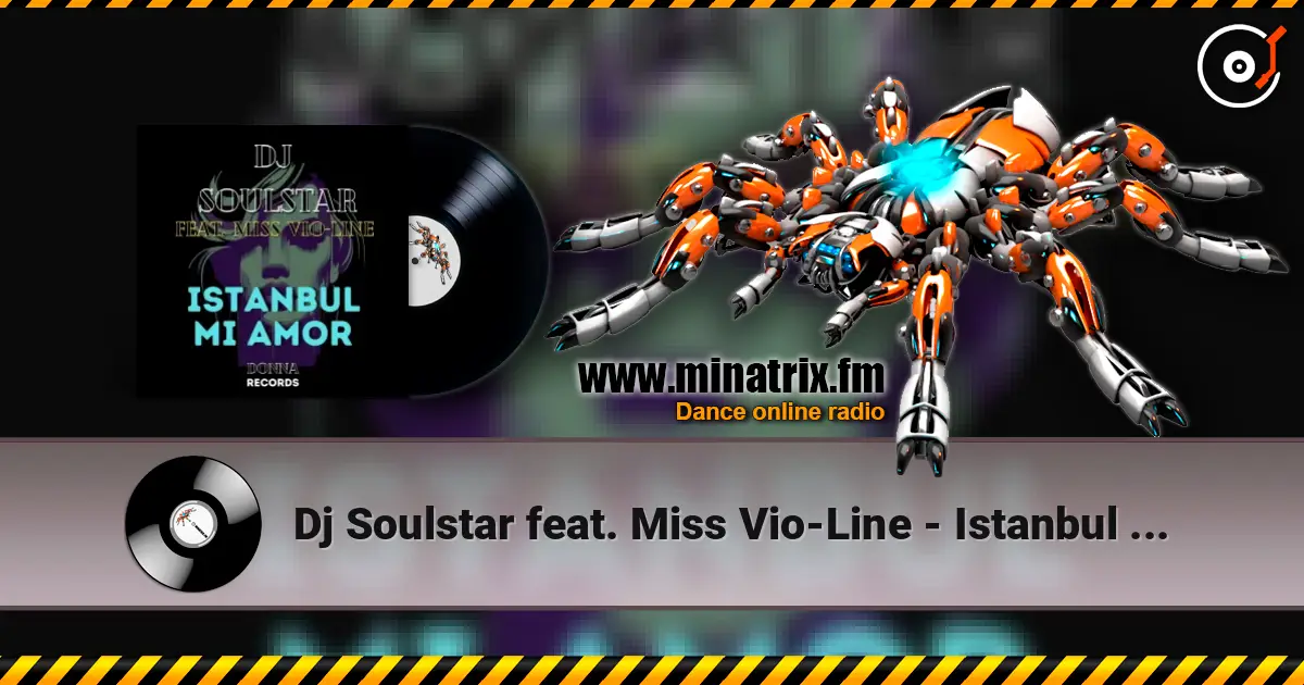 Dj Soulstar feat. Miss Vio-Line - Istanbul Mi Amor (Extended Mix) 高品质在线收听 | Minatrix.FM