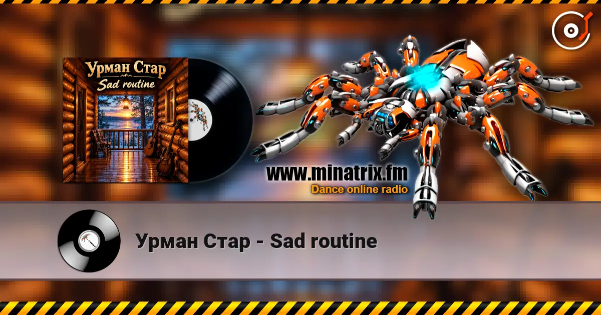 Урман Стар - Sad routine 高品质在线收听 | Minatrix.FM