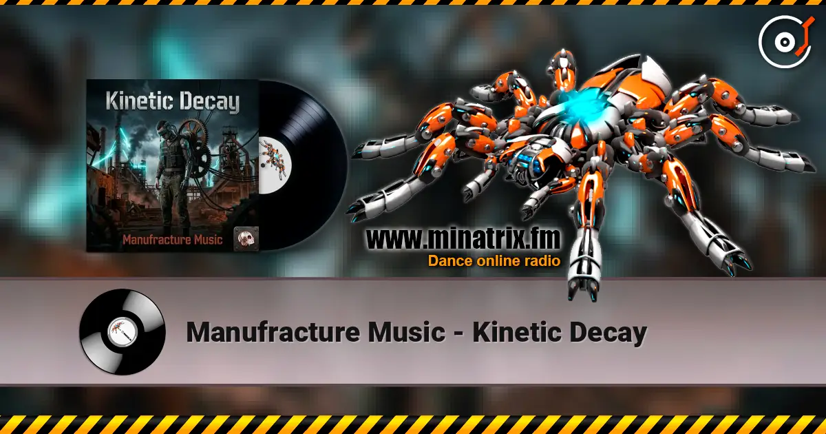 Manufracture Music - Kinetic Decay 高品质在线收听 | Minatrix.FM