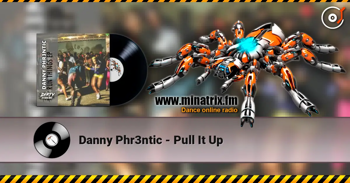Danny Phr3ntic - Pull It Up 高品质在线收听 | Minatrix.FM