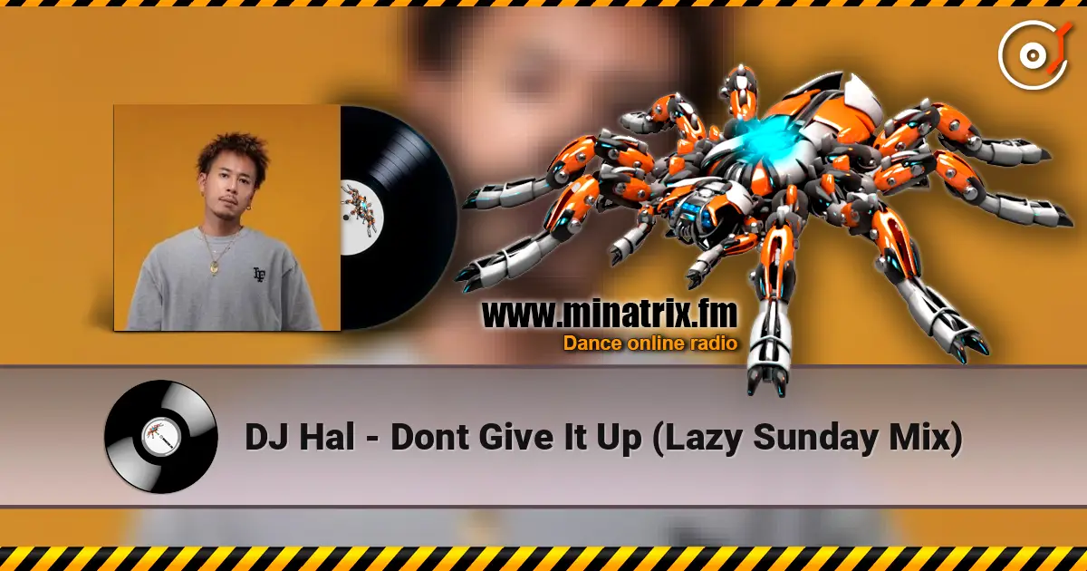 DJ Hal - Dont Give It Up (Lazy Sunday Mix) 高品质在线收听 | Minatrix.FM