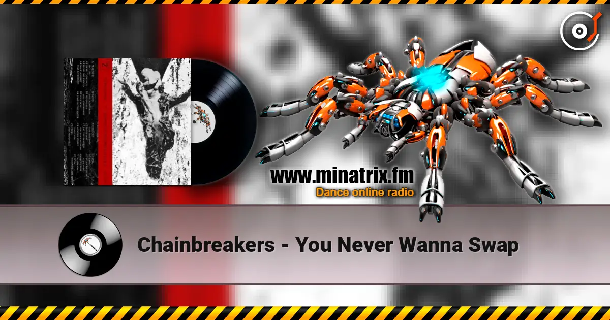 Chainbreakers - You Never Wanna Swap 高品质在线收听 | Minatrix.FM