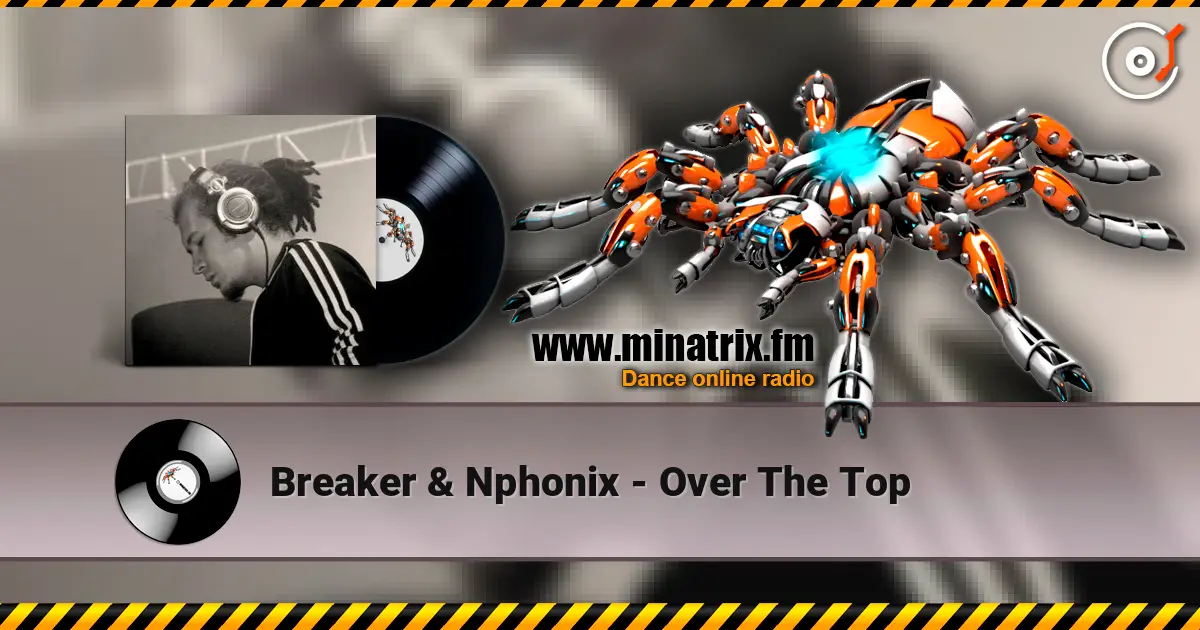 Breaker & Nphonix - Over The Top 高品质在线收听 | Minatrix.FM