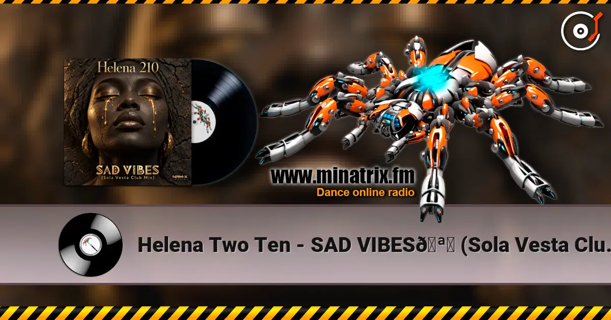 Helena Two Ten - SAD VIBES🪘 (Sola Vesta Club Mix) 高品质在线收听 | Minatrix.FM