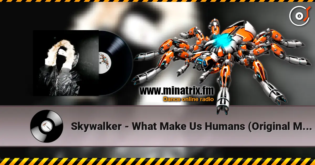Skywalker - What Make Us Humans (Original Mix) 高品质在线收听 | Minatrix.FM