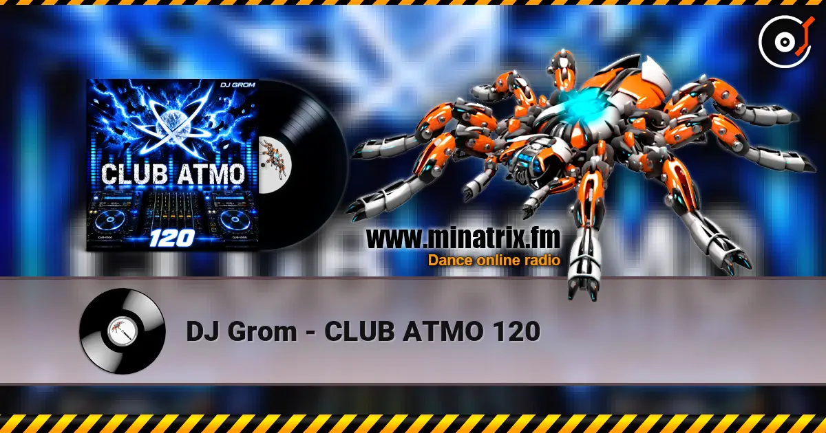 DJ Grom - CLUB ATMO 120 高品质在线收听 | Minatrix.FM