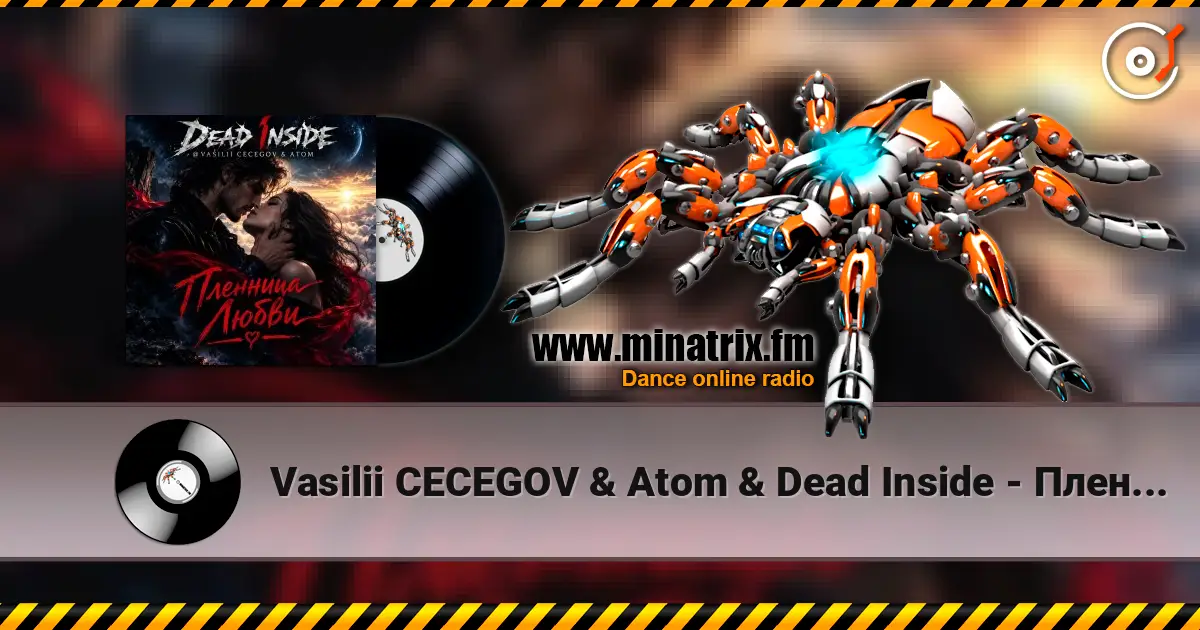 Vasilii CECEGOV & Atom & Dead Inside - Пленница любви 高品质在线收听 | Minatrix.FM