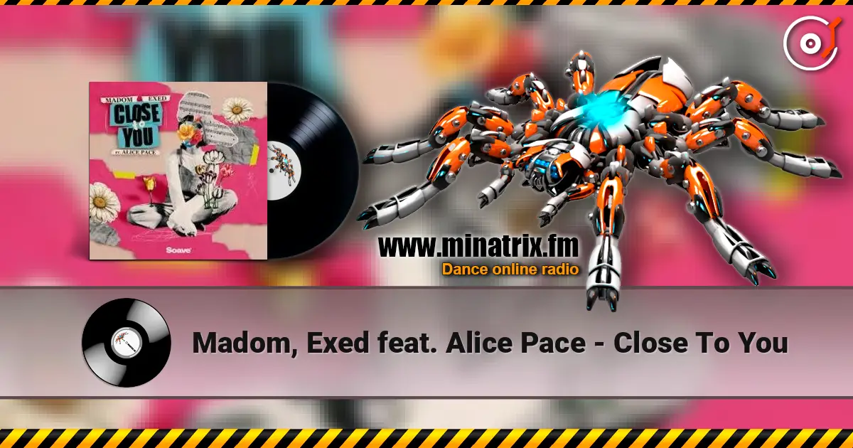 Madom, Exed feat. Alice Pace - Close To You 高品质在线收听 | Minatrix.FM