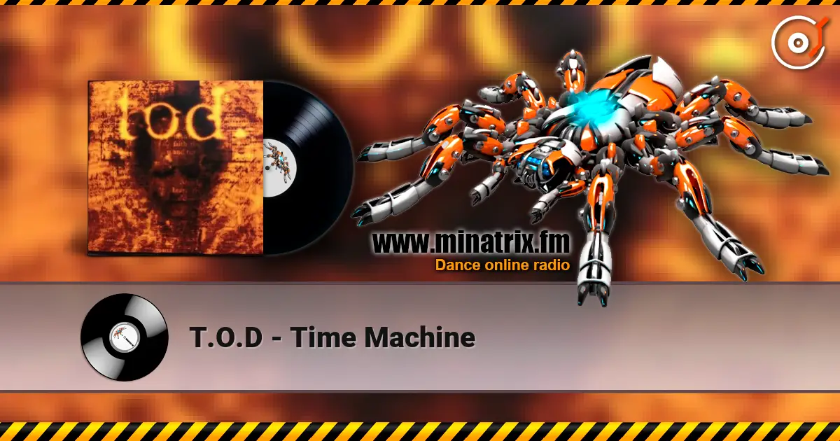 T.O.D - Time Machine 高品质在线收听 | Minatrix.FM