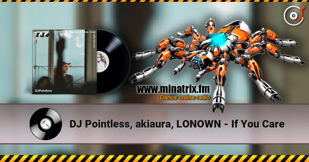 DJ Pointless, akiaura, LONOWN - If You Care 高品质在线收听 | Minatrix.FM
