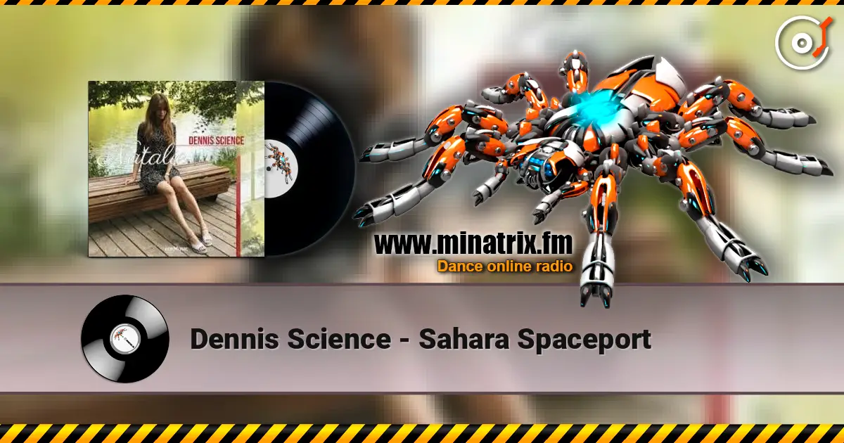 Dennis Science - Sahara Spaceport 高品质在线收听 | Minatrix.FM