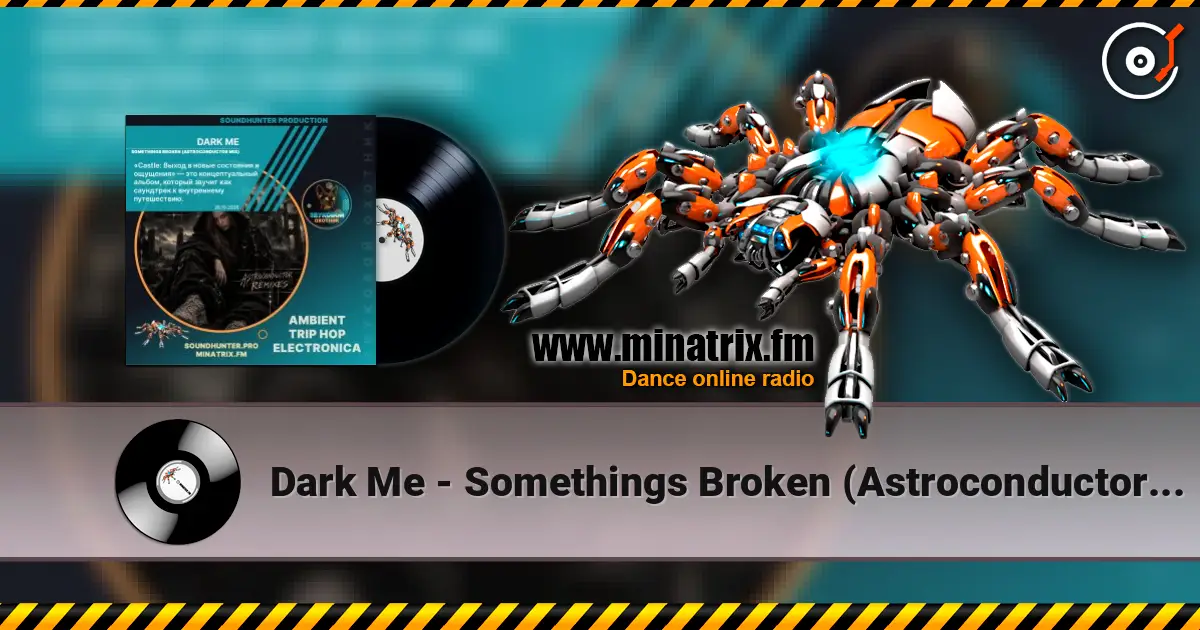 Dark Me - Somethings Broken (Astroconductor Mix) 高品质在线收听 | Minatrix.FM