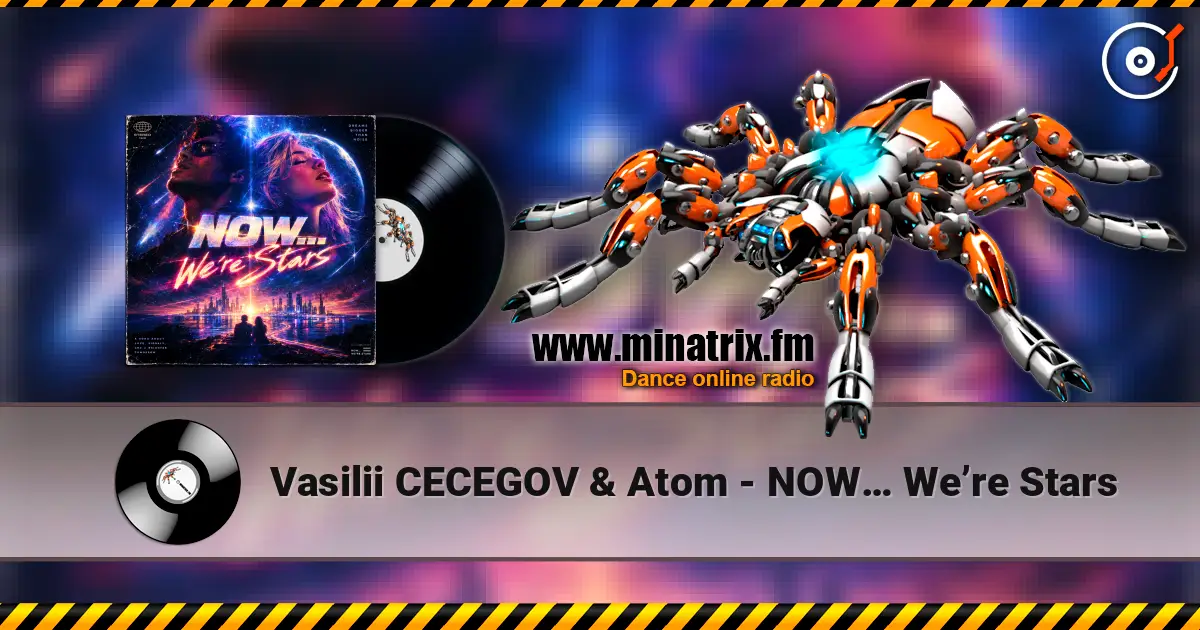 Vasilii CECEGOV & Atom - NOW… We’re Stars 高品质在线收听 | Minatrix.FM
