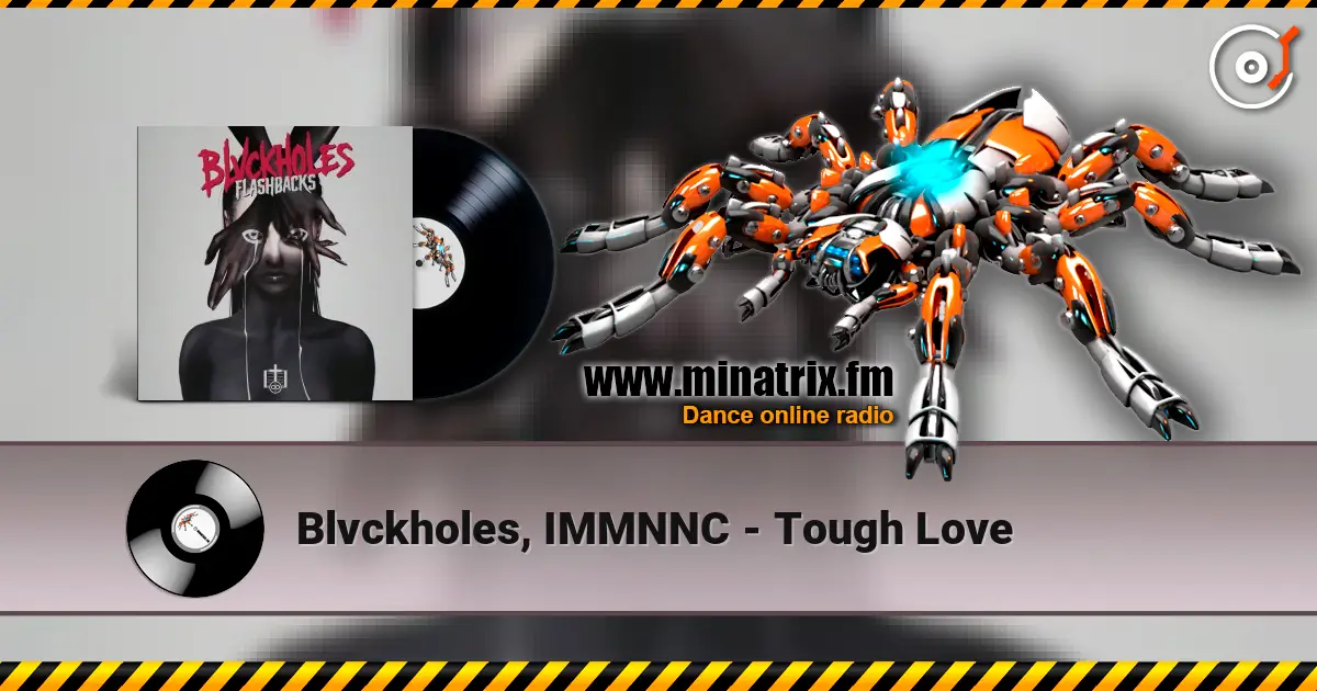 Blvckholes, IMMNNC - Tough Love 高品质在线收听 | Minatrix.FM