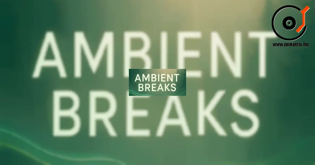 Ambient Breaks — стиль на перетині ембієнту та брейкбіту